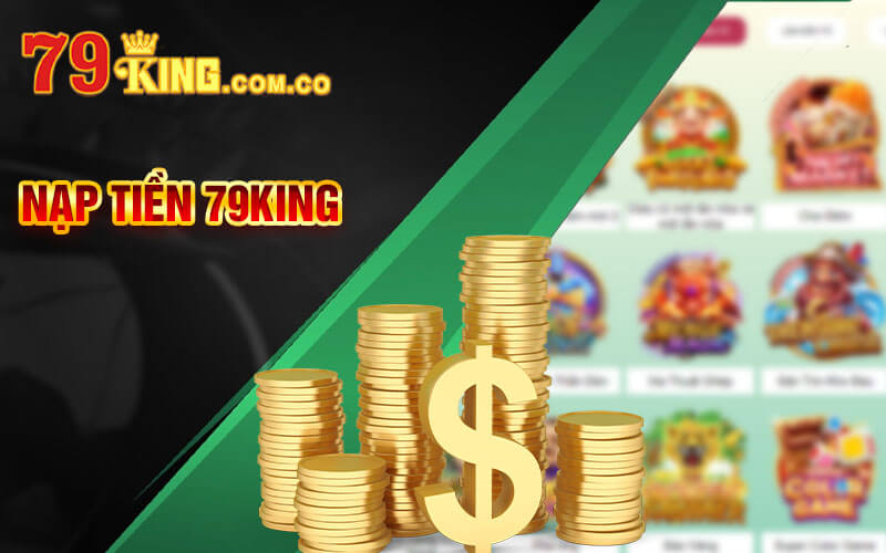 Nạp Tiền 79King - Cách Thức Nạp Tiền Vào Nhà Cái Đơn Giản 3 Hướng dẫn thao tác nạp tiền tài khoản 79King