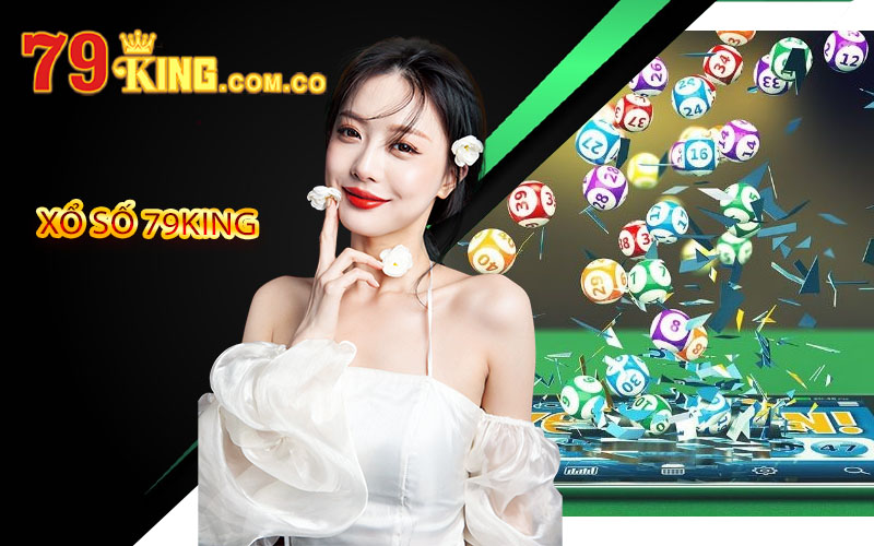 Xổ Số 79King - Kinh Nghiệm Chơi Xổ Số Tại 79King 3 xổ số 79king
