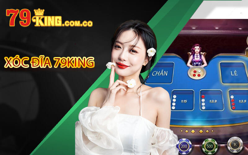 Xóc Đĩa 79King - Chơi Xóc Đĩa Tại Sảnh Cược Uy Tín 3 Xóc Đĩa 79King