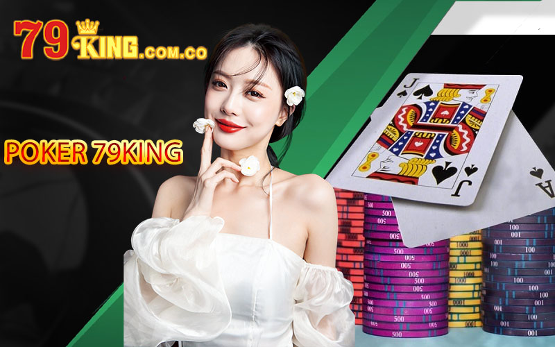 Poker 79King - Sảnh Cá Cược Uy Tín An Toàn Tại Việt Nam 3 Poker 79King