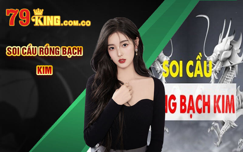 Soi Cầu Rồng Bạch Kim - Bí Kíp Soi Cầu RBK Chuẩn Xác 79King 4 Soi Cầu Rồng Bạch Kim