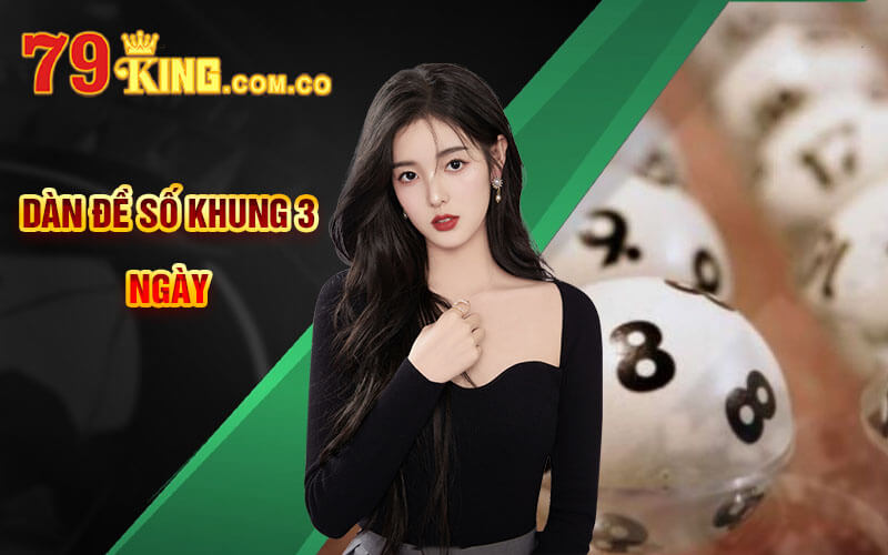 Dàn Đề Số Khung 3 Ngày - Cách Nuôi Dàn Đề Chuẩn Tại 79King 4 Dàn Đề Số Khung 3 Ngày