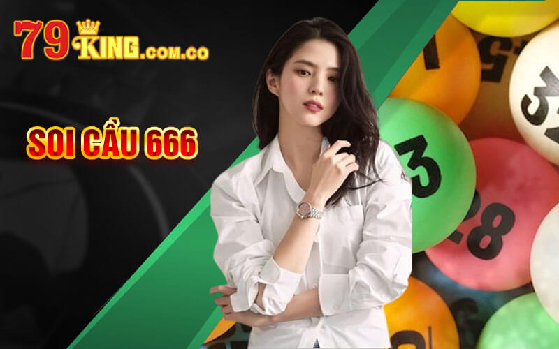 Soi Cầu 666 - Kinh Nghiệm Soi Cầu 666 Chuẩn Xác 79King 4 Soi Cầu 666
