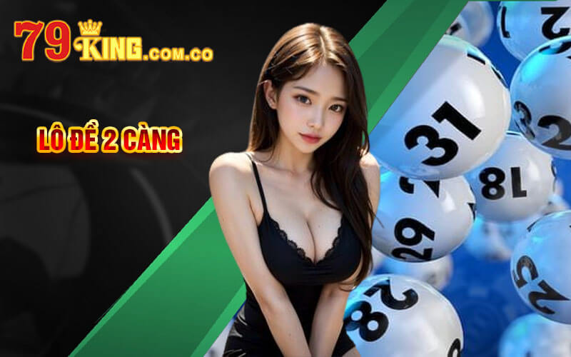 Lô Đề 2 Càng - Chơi Lô Đề 2 Càng Tại Cổng Game 79King 4 Lô Đề 2 Càng