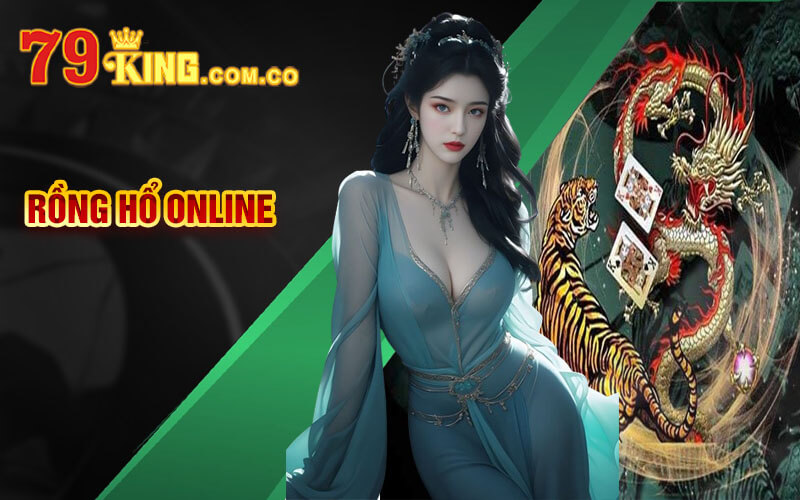 Rồng Hổ Online - Đánh Nhanh Thắng Nhanh Tại Cổng Game 79King 4 Rồng Hổ Online