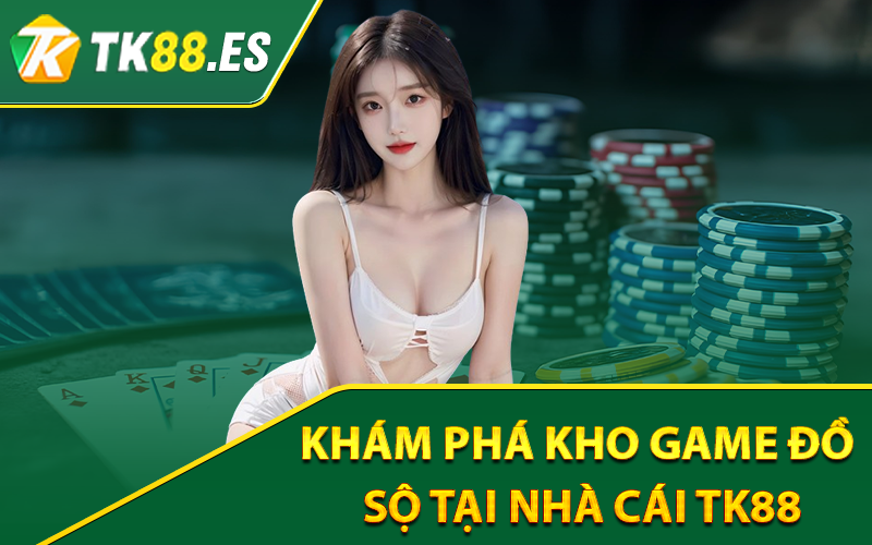 Tk88 – Trang Chủ Tk88.com Chính Thức【Tặng 100k】 4 Khám phá kho game đồ sộ tại nhà cái Tk88