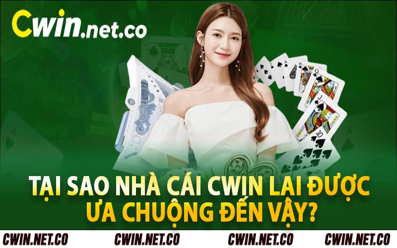 Nhà Cái Cwin - Trang Web Cá Cược Đẳng Cấp Cwin.net.co 4 Tại sao nhà cái Cwin lại được ưa chuộng đến vậy?